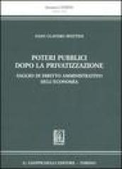 Poteri pubblici dopo la privatizzazione. Saggio di diritto amministrativo dell'economia