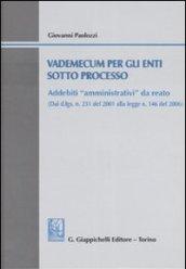 Vademecum per gli enti sotto processo. Addebiti «amministrativi» da da reato. Con CD-ROM