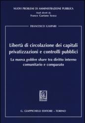 Libertà di circolazione dei capitali privatizzazioni e controlli pubblici. La nuova «golden share» tra diritto interno comunitario e comparato