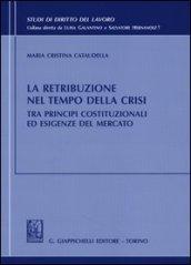 La retribuzione nel tempo della crisi tra principi costituzionali ed esigenze del mercato