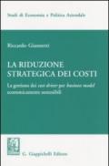 La riduzione strategica dei costi. La gestione dei cost driver per business model economicamente sostenibili
