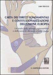 Carta dei diritti fondamentali e costituzionalizzazione dell'Unione Europea. Un'analisi delle strategie argomentative e delle tecniche decisorie a Lussemburgo