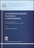 Il governo delle regioni tra politica e amministrazione. Principi e modelli nei settori qualità delle regole, sanità, ambiente e territorio