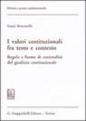 I valori costituzionali fra testo e contesto. Regole e forme di razionalità del giudizio costituzionale