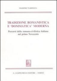 Tradizione romanistica e «dommatica» moderna. Percorsi della romano-civilistica italiana nel primo Novecento