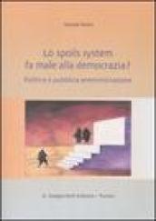 Lo spoils system fa male alla democrazia? Politica e pubblica amministrazione