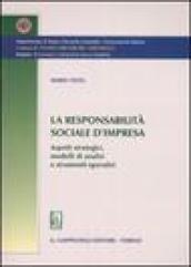 La responsabilità sociale d'impresa. Aspetti strategici, modelli di analisi e strumenti operativi