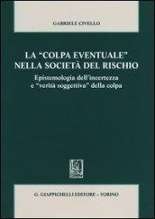 La «colpa eventuale» nella società del rischio. Epistemologia dell'incertezza e «verità soggettiva» della colpa