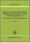 Utilizzazione e acquisizione indiretta del lavoro. Somministrazione e distacco, appalto e subappalto, trasferimento d'azienda e di ramo