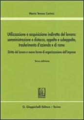 Utilizzazione e acquisizione indiretta del lavoro. Somministrazione e distacco, appalto e subappalto, trasferimento d'azienda e di ramo