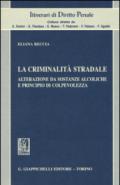 La criminalità stradale. Alterazione da sostanze alcoliche e principio di colpevolezza