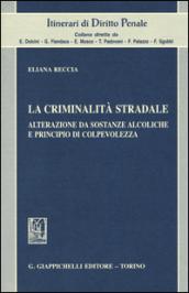 La criminalità stradale. Alterazione da sostanze alcoliche e principio di colpevolezza