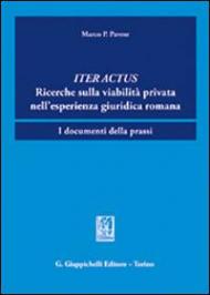 Iter actus. Ricerche sulla viabilità privata nell'esperienza giuridica romana. I documenti della prassi