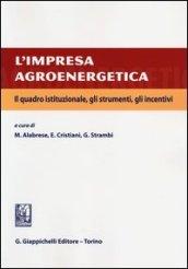 L'impresa agroenergetica. Il quadro istituzionale, gli strumenti, gli incentivi