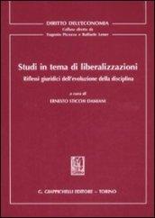 Studi in tema di liberalizzazioni. Riflessi giuridici dell'evoluzione della disciplina