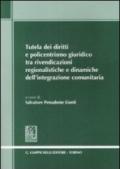 Tutela dei diritti e policentrismo giuridico tra rivendicazioni regionalistiche e dinamiche dell'integrazione comunitaria