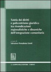 Tutela dei diritti e policentrismo giuridico tra rivendicazioni regionalistiche e dinamiche dell'integrazione comunitaria