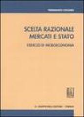 Scelta razionale, mercati e stato. Esercizi di microeconomia