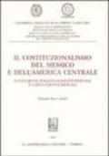 Il costituzionalismo del Messico e dell'America centrale. Evoluzione politico-costituzionale e carte costituzionali