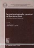 I principi costituzionali e comunitari del federalismo fiscale. Atti dell'incontro di studi del 30 novembre 2007