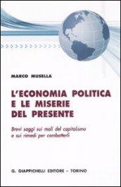 L'economia politica e le miserie del presente. Brevi saggi sui mali del capitalismo e sui rimedi per combatterli