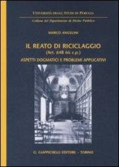 Il reato di riciclaggio (art. 648 bis c.p.). Aspetti dogmatici e problemi applicativi