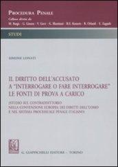 Il diritto dell'accusato a «interrogare o fare interrogare» le fonti di prova a carico (Studio sul contraddittorio nella Convenzione europea dei diritti dell'uomo...)