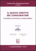 Il nuovo diritto dei consumatori. Il contratto, la conciliazione, la tutela collettiva