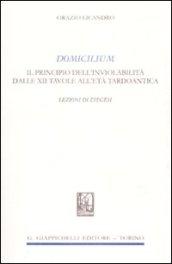 Domicilium. Il principio dell'inviolabilità dalle XII tavole all'età tardoantica. Lezioni di esegesi
