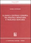 La banca centrale europea tra politica monetaria e vigilanza bancaria