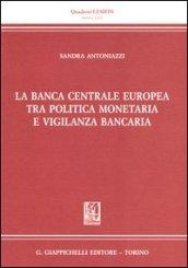 La banca centrale europea tra politica monetaria e vigilanza bancaria