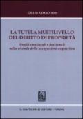 La tutela multilivello del diritto di proprietà. Profili strutturali e funzionali nella vicenda della occupazione acquisitiva