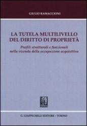 La tutela multilivello del diritto di proprietà. Profili strutturali e funzionali nella vicenda della occupazione acquisitiva