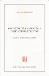 Oggettività esistenziale dell'interpretazione. Studi su ermeneutica e diritto