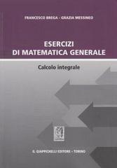 Esercizi di matematica generale. Calcolo integrale