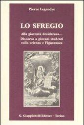 Lo sfregio. Alla gioventù desiderosa... Discorso a giovani studenti sulla scienza e l'ignoranza