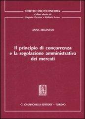 Il principio di concorrenza e la regolazione amministrativa dei mercati