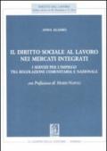 Il diritto sociale al lavoro nei mercati integrati. I servizi per l'impiego tra regolazione comunitaria e nazionale