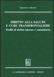 Diritto alla salute e cure transfrontaliere. Profili di diritto interno e comunitario