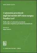 L'autonomia procedurale degli stati membri dell'Unione Europea: «Paradise Lost?». Studio sulla c. d. autonomia procedurale: ovvero sulla competenza procedurale...