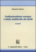 Costituzionalismo europeo e tutela multilivello dei diritti. Lezioni