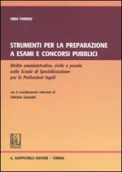 Strumenti per la preparazione a esami e concorsi pubblici. Diritto amministrativo, civile e penale nelle Scuole di Specializzazione e per le Professioni Legali