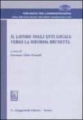 Il lavoro negli enti locali. Verso la riforma Brunetta. Atti del Convegno (Verona, 12 giugno 2009)