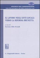 Il lavoro negli enti locali. Verso la riforma Brunetta. Atti del Convegno (Verona, 12 giugno 2009)