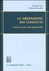 La mediazione dei conflitti. Teoria e pratica dei metodi ADR