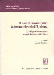 Il costituzionalismo asimmetrico dell'Unione. L'integrazione europea dopo il Trattato di Lisbona