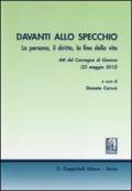 Davanti allo specchio. La persona, il diritto, la fine della vita. Atti del Convegno (Genova, 23 maggio 2012)