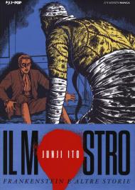 Il mostro. Frankenstein e altre storie. Junji Ito Collection