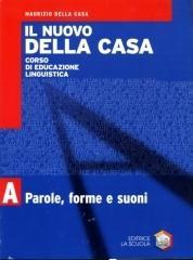 Il nuovo Della Casa. Modulo A: Parole, forme e suoni. Per le Scuole superiori