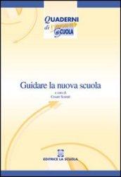 Guidare la nuova scuola. Materiali di autoformazione alla dirigenza scolastica